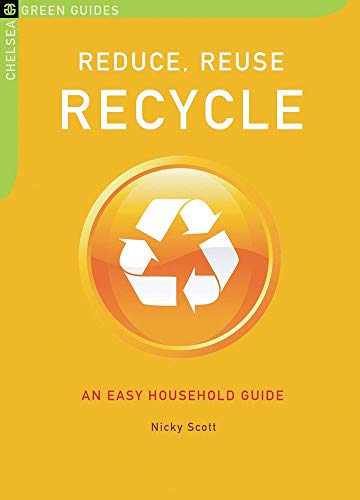 Imagen de archivo de Reduce, Reuse, Recycle: An Easy Household Guide (Chelsea Green Guides) a la venta por SecondSale