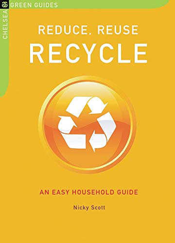 Stock image for Reduce, Reuse, Recycle: An Easy Household Guide (Chelsea Green Guides) for sale by Your Online Bookstore