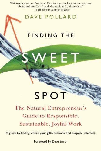 Beispielbild fr Finding the Sweet Spot: The Natural Entrepreneur's Guide to Responsible, Sustainable, Joyful Work zum Verkauf von WorldofBooks