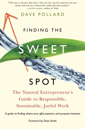 Stock image for Finding the Sweet Spot: The Natural Entrepreneur's Guide to Responsible, Sustainable, Joyful Work for sale by Ergodebooks