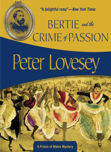 Bertie And the Crime of Passion (Felony & Mayhem Mysteries) (Prince of Wales Mystery) (9781933397672) by Peter Lovesey