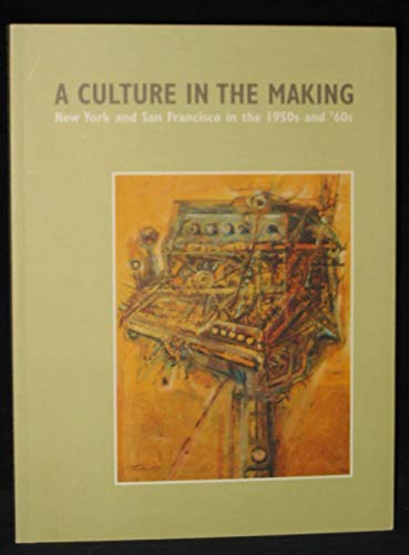Beispielbild fr A Culture in the Making: New York and San Francisco in the 1950s and '60s zum Verkauf von Abacus Bookshop