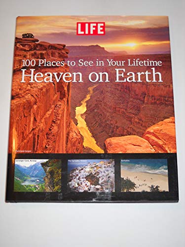 Life: Heaven on Earth: 100 Places to See in Your Lifetime (9781933405056) by Editors Of Life