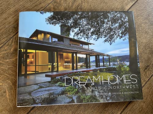 Stock image for Dream Homes Pacific Northwest : An Exclusive Showcase of the Finest Architects, Designers and Builders in Oregon and Washington for sale by Better World Books: West