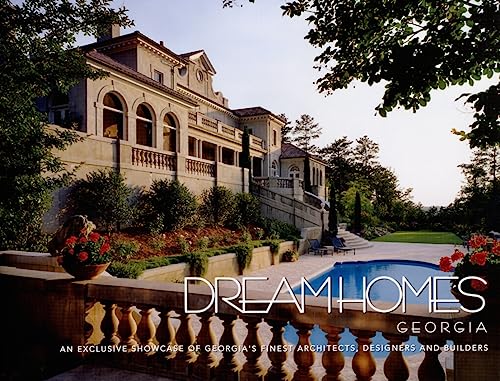 Stock image for Dream Homes Georgia: An Exclusive Showcase of Georgia's Finest Architects, Designers Builders for sale by Front Cover Books