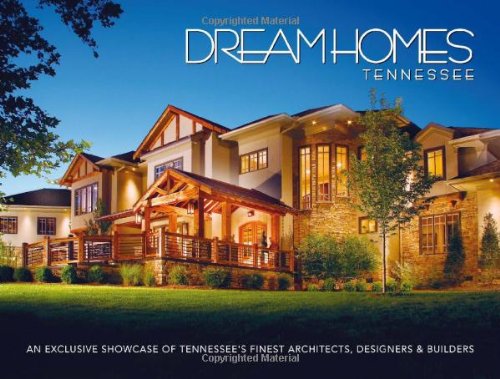 Stock image for Dream Homes Tennessee: An Exclusive Showcase of Tennessee?s Finest Architects, Designers and Builders for sale by Front Cover Books
