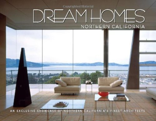Beispielbild fr Dream Homes Northern California: An Exclusive Showcase of Northern California's Finest Architects zum Verkauf von Books From California