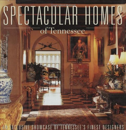 Stock image for Spectacular Homes of Tennessee : An Exclusive Showcase of Tennessee's Finest Designers for sale by Better World Books