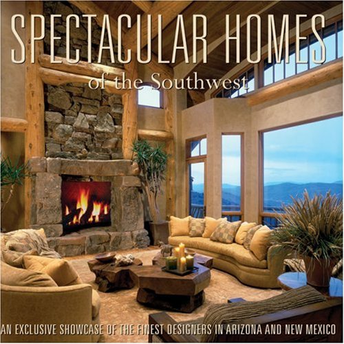 9781933415154: Spectacular Homes of the Southwest: An Exclusive Showcase of the Finest Designers in Arizona and New Mexico