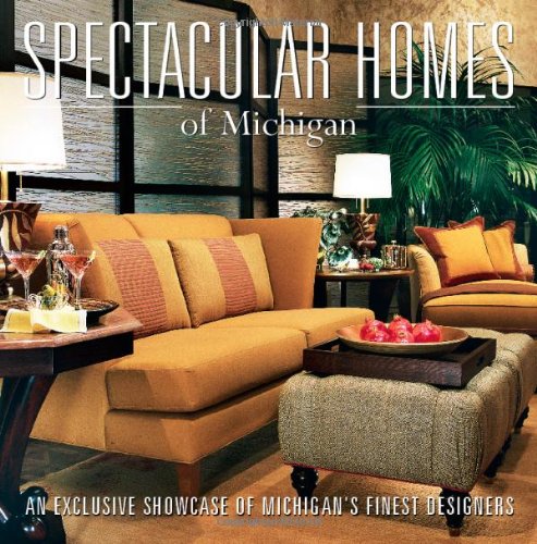 9781933415161: Spectacular Homes of Michigan: An Exclusive Showcase of Michigan's Finest Designers