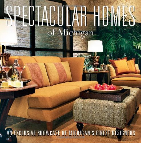 Stock image for Spectacular Homes of Michigan: An Exclusive Showcase of Michigan's Finest Designers for sale by ThriftBooks-Dallas