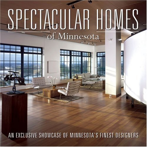 Beispielbild fr Spectacular Homes of Minnesota: An Exclusive Showcase of Minnesota's Finest Designers zum Verkauf von Magers and Quinn Booksellers