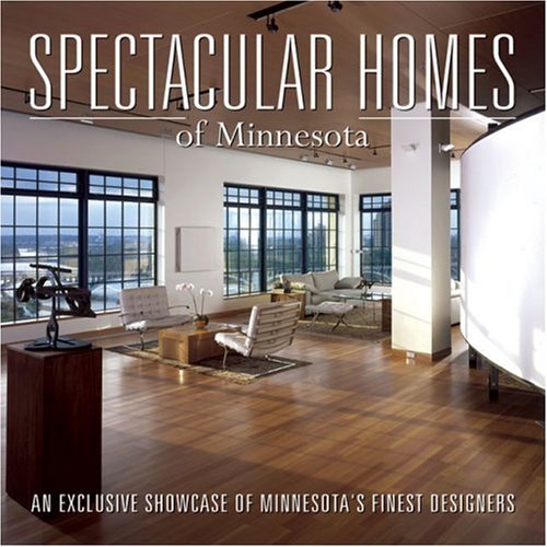 Stock image for Spectacular Homes of Minnesota: An Exclusive Showcase of Minnesota's Finest Designers for sale by Magers and Quinn Booksellers