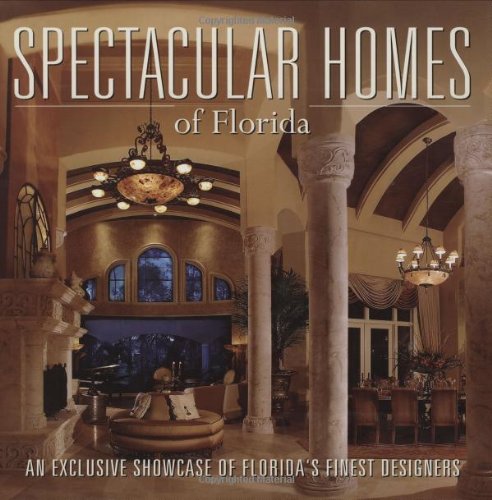 Imagen de archivo de Spectacular Homes of Florida: An Exclusive Showcase of Florida's Finest Designers a la venta por ThriftBooks-Dallas