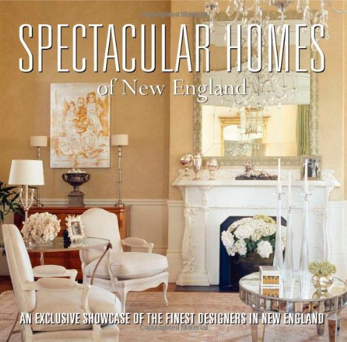 Stock image for Spectacular Homes of New England: An Exclusive Showcase of the Finest Designers in New England for sale by Ergodebooks