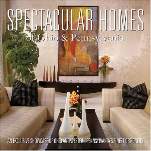 Stock image for Spectacular Homes of Ohio & Pennsylvania: An Exclusive Showcase of Ohio & Western Pennsylvania's Finest Designers for sale by ThriftBooks-Dallas