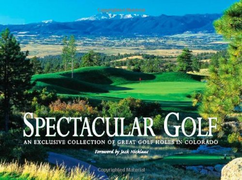 Stock image for Spectacular Golf: An Exclusive Collection of Great Golf Holes in Colorado for sale by ThriftBooks-Dallas