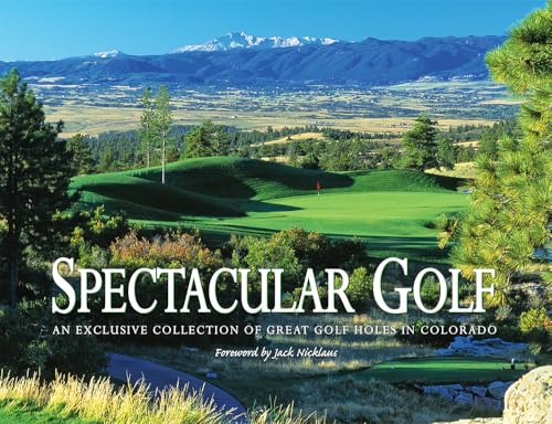 Stock image for Spectacular Golf of Colorado: An Exclusive Collection of Great Golf Holes in Colorado for sale by Orion Tech