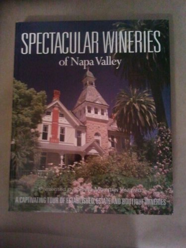 Imagen de archivo de Spectacular Wineries of Napa Valley: A Captivating Tour of Established, Estate and Boutique Wineries (Spectacular Wineries series) a la venta por SecondSale