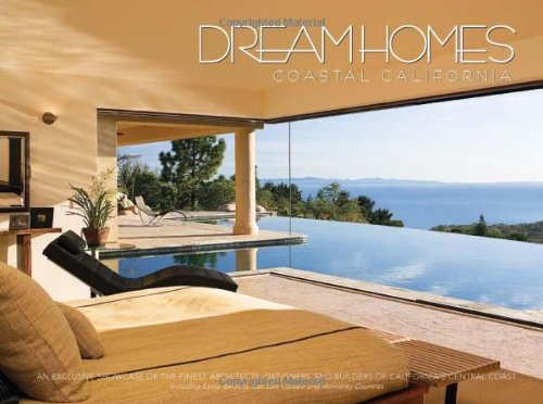 Dream Homes Coastal California: Showcasing Coastal California's Finest Architects, Designers & Bu...