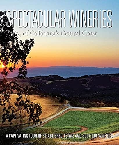 Stock image for Spectacular Wineries of California's Central Coast: A Captivating Tour of Established, Estate and Boutique Wineries for sale by ThriftBooks-Atlanta