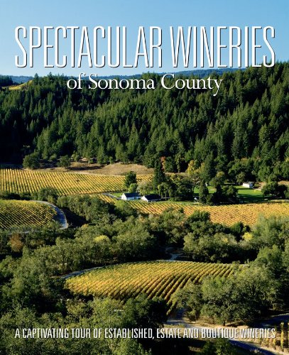 Stock image for Spectacular Wineries of Sonoma County: A Captivating Tour of Established, Estate and Boutique Wineries for sale by ThriftBooks-Dallas