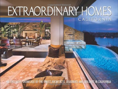 Extraordinary Homes California: An Exclusive Showcase of Architects, Designers and Builders in Ca...