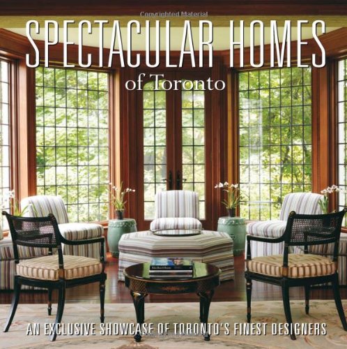 Stock image for Spectacular Homes of Toronto: An Exclusive Showcase of Toronto's Finest Designers for sale by ThriftBooks-Dallas