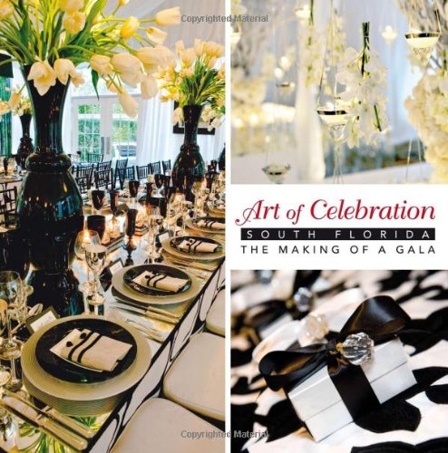 Stock image for Art of Celebration South Florida: South Florida - The Making of a Gala for sale by Wonder Book