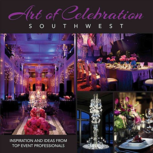Stock image for Art of Celebration Southwest: Inspiration and Ideas from Top Event Professionals for sale by Ergodebooks