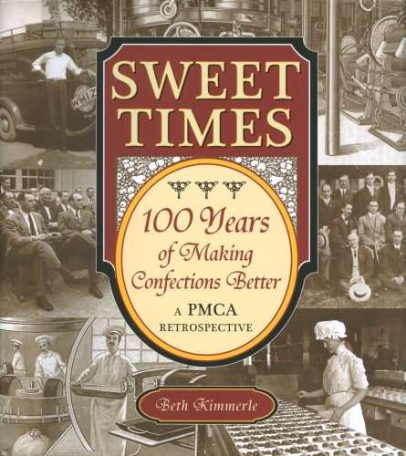 Stock image for Sweet Times: 100 Years of Making Confections Better: A Pmca Retrospective for sale by HPB-Ruby