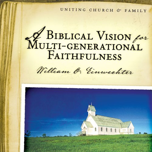 Stock image for A Biblical Vision for Multi-Generational Faithfulness for sale by Books From California