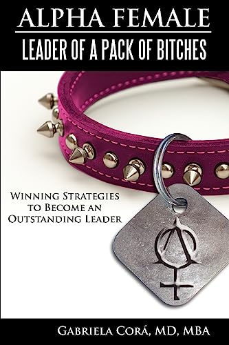 9781933437095: Alpha Female: Leader of a Pack of Bitches: Winning Strategies to Become an Outstanding Leader