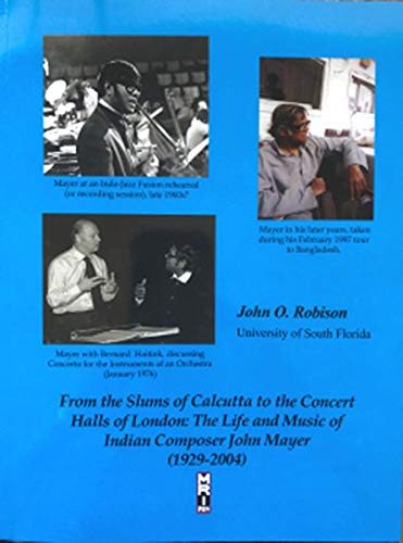 Beispielbild fr From the Slums of Calcutta to the Concert Halls of London: The Life and Music of Indian Composer John Mayer (1929-2004) zum Verkauf von Revaluation Books