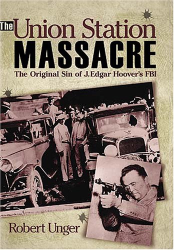 Imagen de archivo de The Union Station Massacre: The Original Sin of J. Edgar Hoover's FBI a la venta por Books of the Smoky Mountains