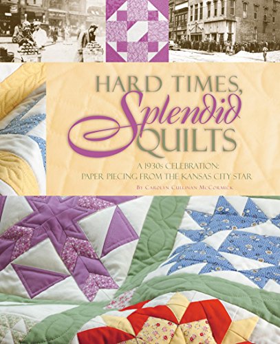 Stock image for Hard Times, Splendid Quilts: A 1930s Celebration of Paper Piecing From The Kansas City Star for sale by HPB-Ruby