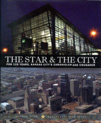 9781933466156: Star & The City, The: For 125 Years, Kansas city's Chronicler and Crusader
