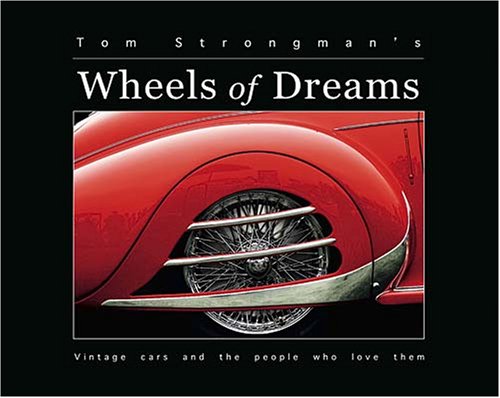 Imagen de archivo de Tom Strongman's Wheels of Dreams: Vintage Cars and the People Who Love Them a la venta por HPB-Diamond