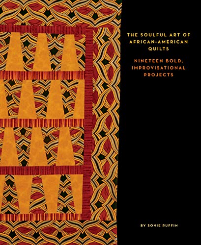 Stock image for The Soulful Art of AfricanAmerican Quilts: Nineteen Bold, Improvisational Projects for sale by Hafa Adai Books