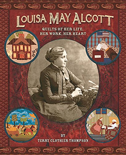Beispielbild fr Louisa May Alcott: Quilts of Her Life, He Work, Her Heart zum Verkauf von HPB-Ruby