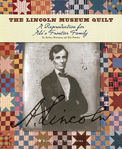 Stock image for The Lincoln Museum Quilt: A Reproduction for Abe's Frontier Family for sale by Half Price Books Inc.