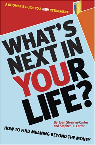 Imagen de archivo de What's Next In Your Life? How to Find Meaning Beyond the Money - A Boomer's Guide to a New Retirement a la venta por Once Upon A Time Books