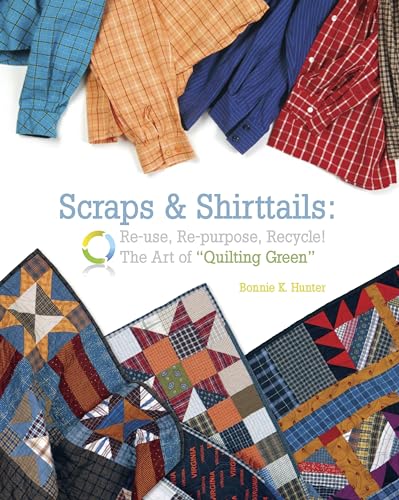 Beispielbild fr Scraps & Shirttails: Reuse, Repupose, Recycle! The Art of Quilting Green zum Verkauf von Save With Sam