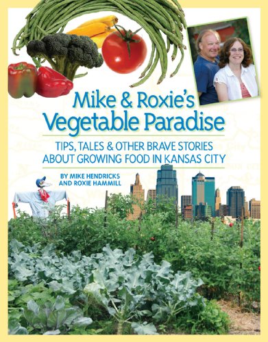 9781933466934: Mike and Roxie's Vegetable Paradise: Tips, Tales & Other Brave Stories About Growing Food in Kansas City