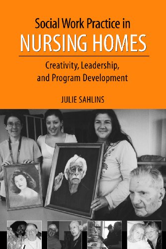 Beispielbild fr Social Work Practice in Nursing Homes: Creativity, Leadership, and Program Development zum Verkauf von Wonder Book