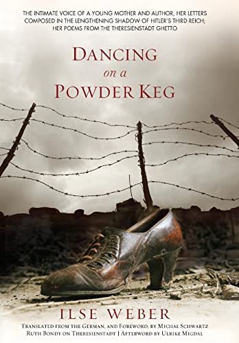 Stock image for Dancing on a Powder Keg: The Intimate Voice of a Young Mother and Author, Her Letters Composed in the Lengthening Shadow of the Third Reich; Her Poems from the Theresienstadt Ghetto. for sale by AwesomeBooks