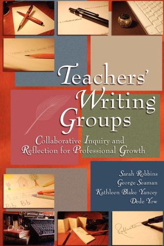 Beispielbild fr Teachers' Writing Groups: Collaborative Inquiry and Reflection for Professional Growth zum Verkauf von Book Booth