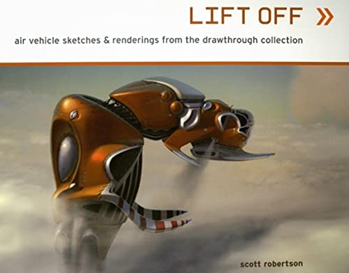 9781933492155: Lift Off: Air Vehicle Sketches & Renderings by Scott Robertson TP: Air Vehicle Sketches & Renderings from the Drawthrough Collection