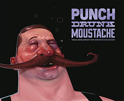 Stock image for Punch Drunk Moustache: Visual Development for Animation and Beyond for sale by AwesomeBooks