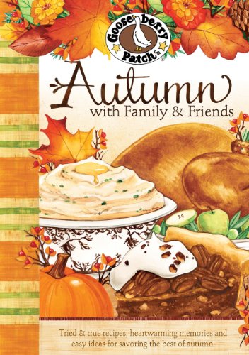 Autumn with Family and Friends Cookbook: Tried & True Recipes, Heartwarming Memories and Easy Ideas for Savoring the Best of Autumn. (Seasonal Cookbook Collection) (9781933494838) by Gooseberry Patch